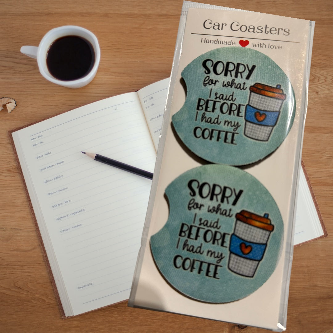 Car Coaster-Sorry For What I Said Before I Had My Coffee
